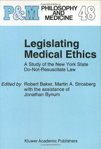 Legislating Medical Ethics:: A Study of the New York State Do-Not-Resuscitate Law (Philosophy and Medicine)