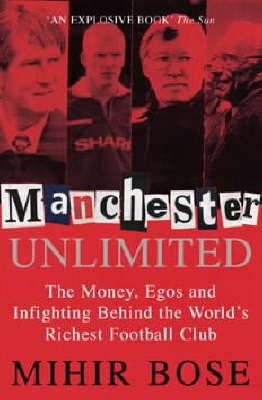 Manchester Unlimited: The Money, Egos and Infighting Behind the World's Richest Soccer Club 