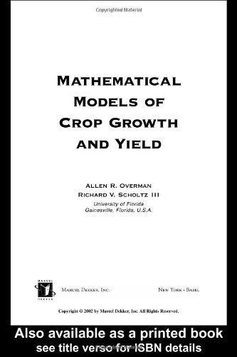 Mathematical Models of Crop Growth and Yield (Books in Soils, Plants, and the Environment) 