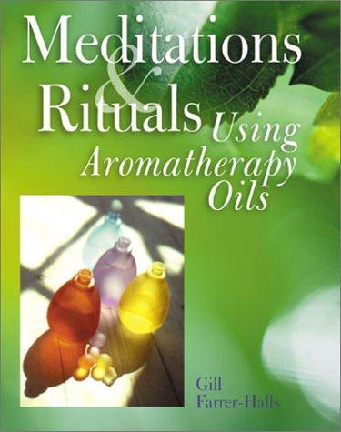 Meditations & Rituals Using Aromatherapy Oils 