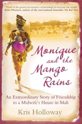 Monique and the Mango Rains: The Extraordinary Story of Friendship in a Midwife's House in Mali 