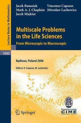 Multiscale Problems in the Life Sciences: From Microscopic to Macroscopic (Lecture Notes in Mathematics / C.I.M.E. Foundation Subseries) 