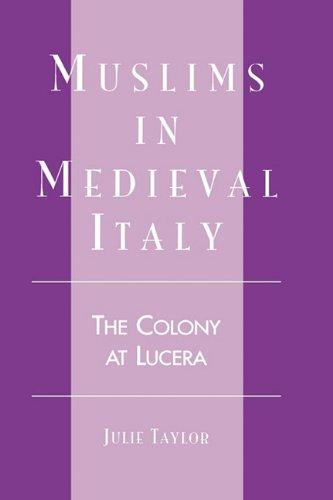 Muslims in Medieval Italy: The Colony at Lucera