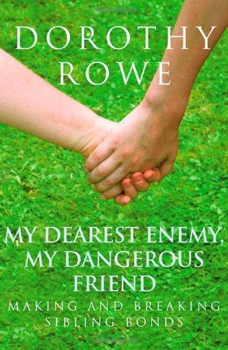 My Dearest Enemy, My Dangerous Friend: Making and Breaking Sibling Bonds