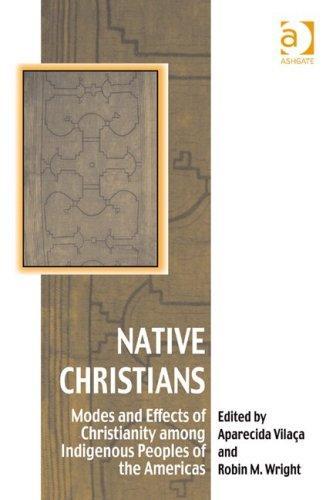 Native Christians: Modes and Effects of Christianity Among Indigenous Peoples of the Americas (Vitality of Indigenous Religions Series) 