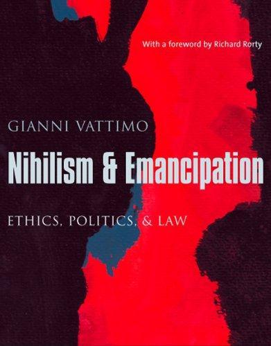 Nihilism and Emancipation: Ethics, Politics, and Law (European Perspectives: A Series in Social Thought and Cultural Criticism)