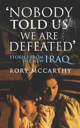 Nobody Told Us We Are Defeated: Stories from the New Iraq (Chatto & Windus Paperback Original) 