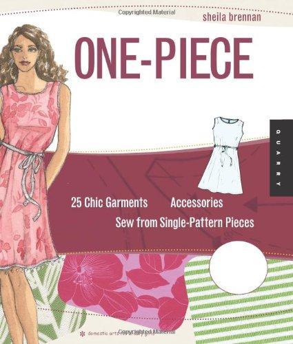 One-Piece Wearables: 25 Chic Garments and Accessories to Sew from Single Pattern Pieces (Domestic Arts for Crafty Girls) 