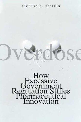 Overdose: How Excessive Government Regulation Stifles Pharmaceutical Innovation (Institute for Policy Innovation Books) 