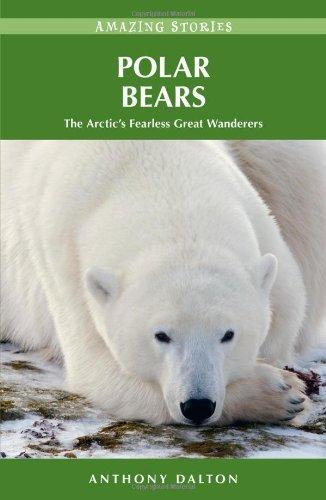 Polar Bears: The Arctic's Fearless Great Wanderers (Amazing Stories (Heritage House)) 