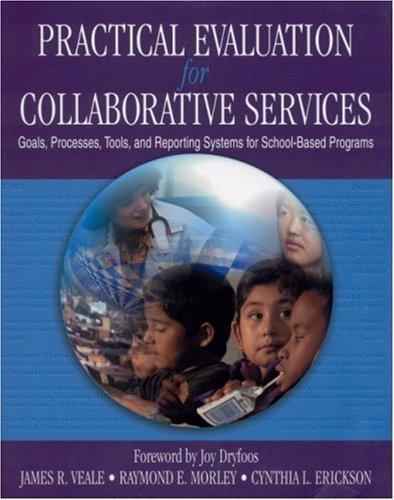 Practical Evaluation for Collaborative Services: Goals, Processes, Tools, and Reporting Systems for School-Based Programs 