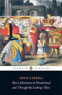 Alice's Adventures in Wonderland and Through the Looking-Glass (Penguin Classics)