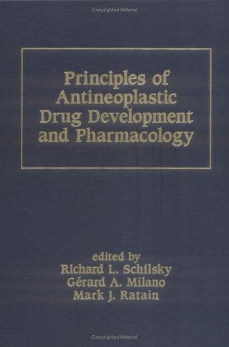 Principles of Antineoplastic Drug Development and Pharmacology (Basic and Clinical Oncology) 