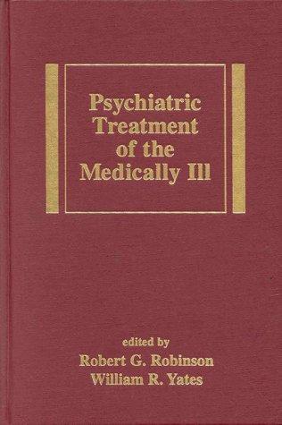 Psychiatric Treatment of the Medically Ill (Medical Psychiatry Series) 