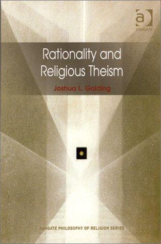 Rationality and Religious Theism (Ashgate Philosophy of Religion Series) 