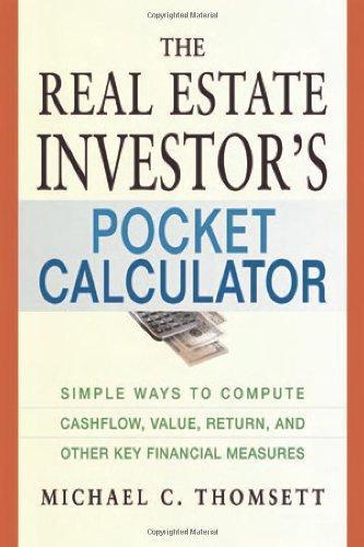 The Real Estate Investor's Pocket Calculator: Simple Ways to Compute Cashflow, Value, Return, and Other Key Financial Measurements 