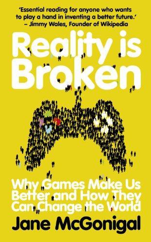 Reality Is Broken: Why Games Make Us Better and How They Can Change the World