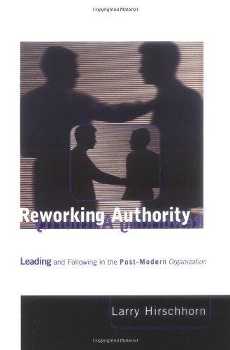 Reworking Authority: Leading and Following in a Post-Modern Organization 