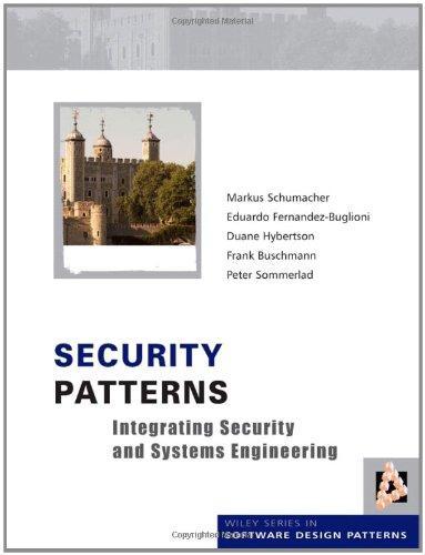 Security Patterns: Integrating Security and Systems Engineering (Wiley Software Patterns Series) 