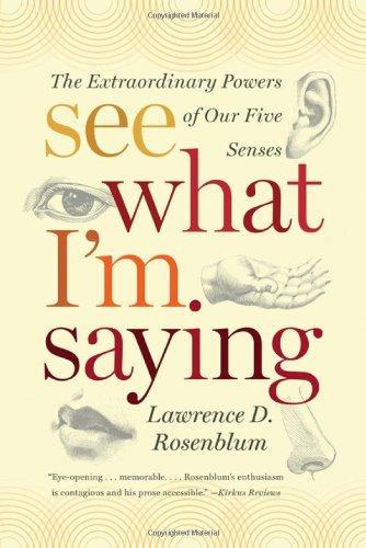 See What I'm Saying: The Extraordinary Powers of Our Five Senses