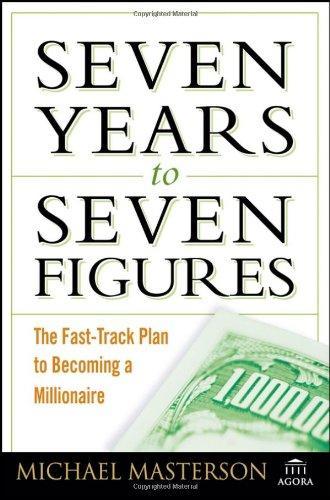 Seven Years to Seven Figures: The Fast-Track Plan to Becoming a Millionaire (Agora Series)