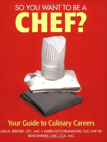 So You Want to Be a Chef: Your Guide to Culinary Careers 