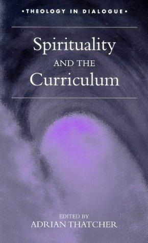Spirituality and the Curriculum (Theology in Dialogue)