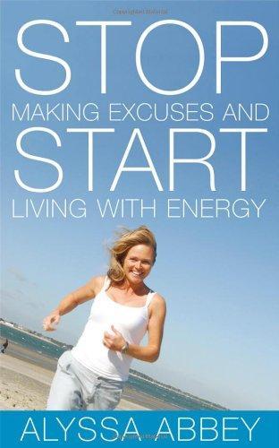 Stop Making Excuses and Start Living With Energy 