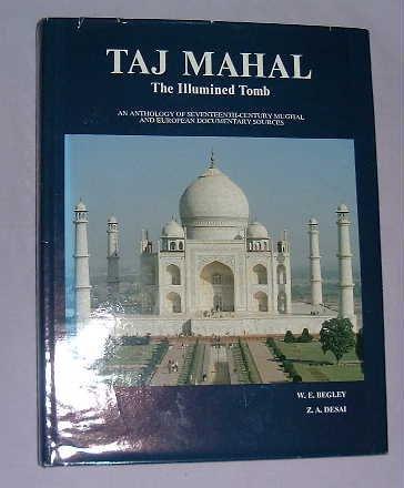 Taj Mahal: The Illumined Tomb : An Anthology of Seventeenth-Century Mughal and European Documentary Sources 