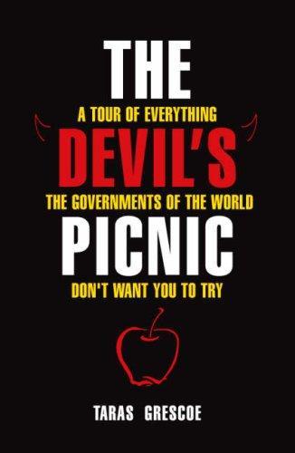 DevilsPicnic A Tour of Everything the Governments of the World Don't Want You to Try 