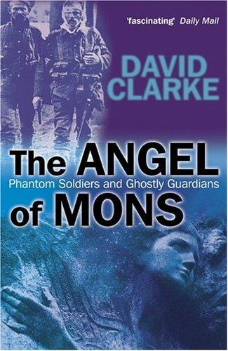 The Angel of Mons: Phantom Soldiers and Ghostly Guardians 