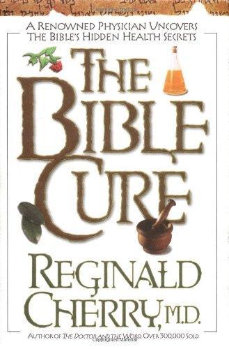 The Bible Cure: A renowned physician uncovers the Bible's hidden health secrets 