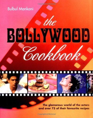 The Bollywood Cookbook: The Glamour World of the Actors and Over 75 of Their Favourite Recipes 