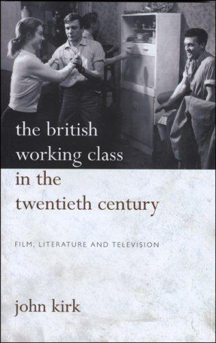 The British Working Class in the Twentieth Century: Film, Literature and Television 