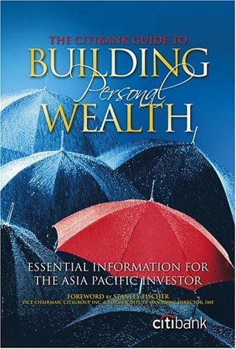 The Citibank Guide to Building Personal Wealth : Essential Information for the Asia-Pacific Investor 