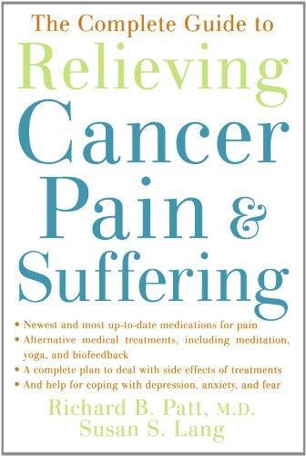 The Complete Guide to Relieving Cancer Pain and Suffering 