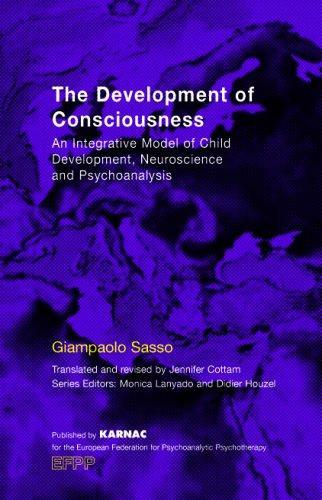 The Development of Consciousness: An Integrative Model of Child Development, Neuroscience and Psychoanalysis (EFPP Series (European Federation for Psychoanalytic Psychotherapy))