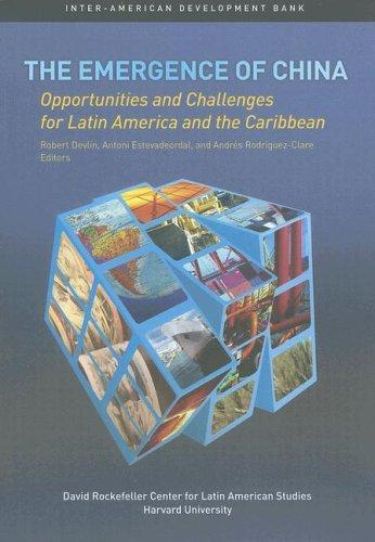 The Emergence of China: Opportunities and Challenges for Latin America and the Caribbean (David Rockefeller Interamerica Development Bank) 