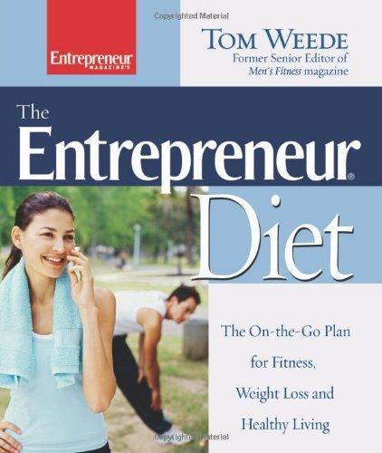 The Entrepreneur Diet : The On-the-Go Plan for Fitness, Weight Loss and Healthy Living (Entrepreneur Magazine) 