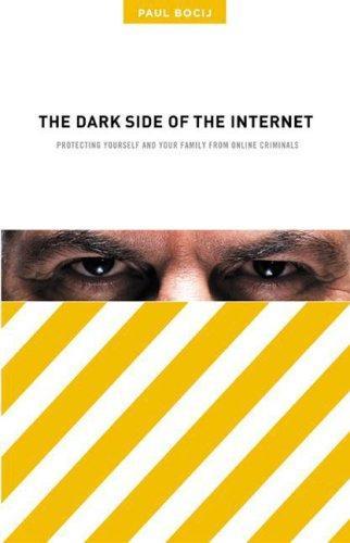 The Dark Side of the Internet: Protecting Yourself and Your Family from Online Criminals 