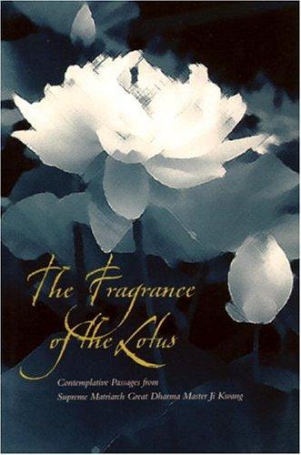 The Fragrance of the Lotus:  Contemplative Passages from Supreme Matriarch Great Dharma Master Ji Kwang 