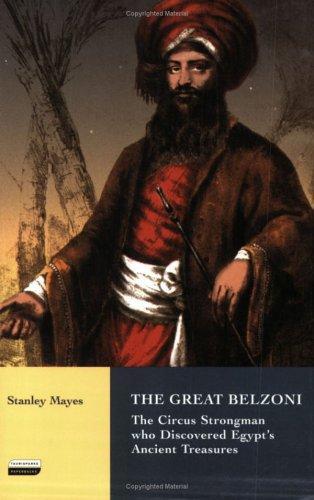 The Great Belzoni: The Circus Strongman Who Discovered Egypt's Ancient Treasures (International Library of Historical Studies) 