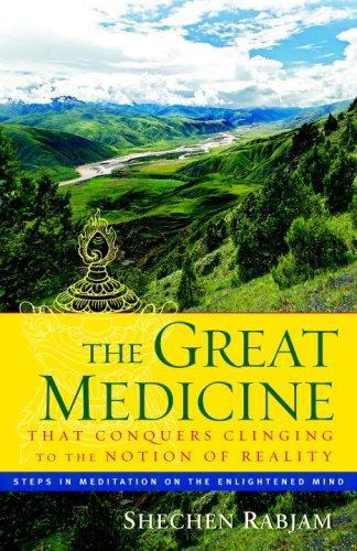 The Great Medicine That Conquers Clinging to the Notion of Reality: Steps in Meditation on the Enlightened Mind 