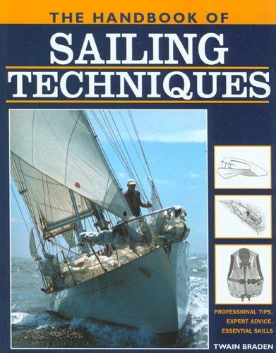 The Handbook of Sailing Techniques: Professional Tips, Expert Advice, Essential Skills 