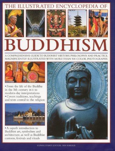 The Illustrated Encyclopedia of Buddhism: A Comprehensive Guide to Buddhist History and Philosophy, the Traditions and Practices, Magnificently Illustrated with More Than 500 Beautiful Photographs