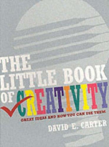 The Little Book of Creativity: Great Ideas and How You Can Use Them 