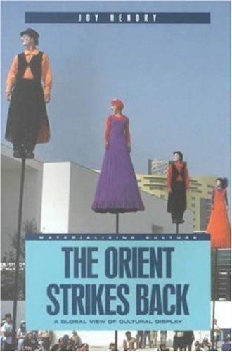 The Orient Strikes Back: A Global View of Cultural Display (Materializing Culture Series)