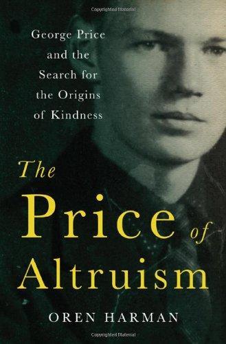 The Price of Altruism: George Price and the Search for the Origins of Kindness