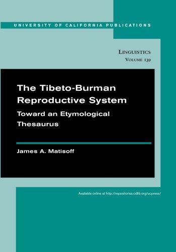 The Tibeto-Burman Reproductive System: Toward an Etymological Thesaurus (UC Publications in Linguistics)