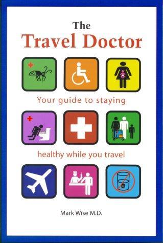 The Travel Doctor: Your guide to staying healthy while you travel 